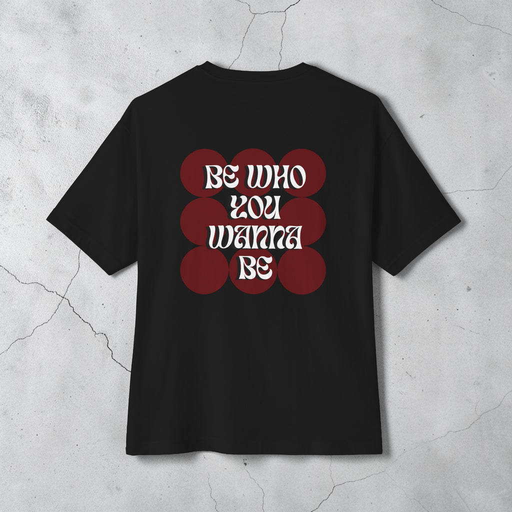 Be Who You Wanna Be Graphic Tee Unisex